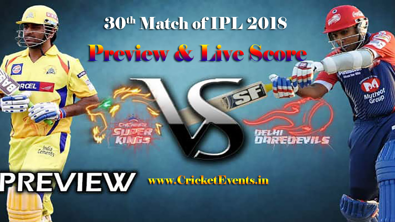 30th Match of IPL 2018 Season - Chennai Super Kings Vs Delhi Daredevils