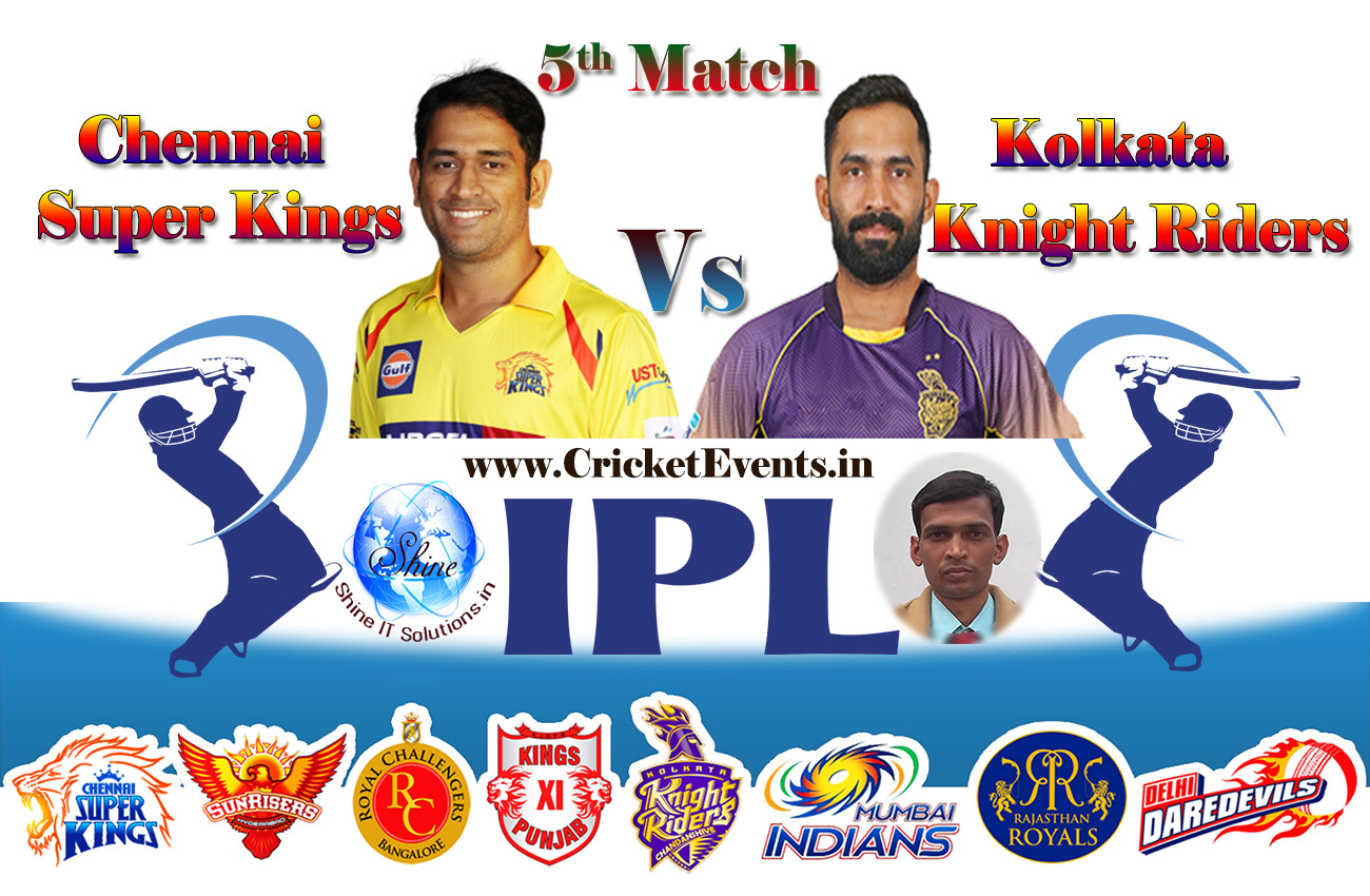 Highlight and Live Score of 5th Match of IPL 2018 Season - Chennai Super Kings Vs Kolkata Knight Riders