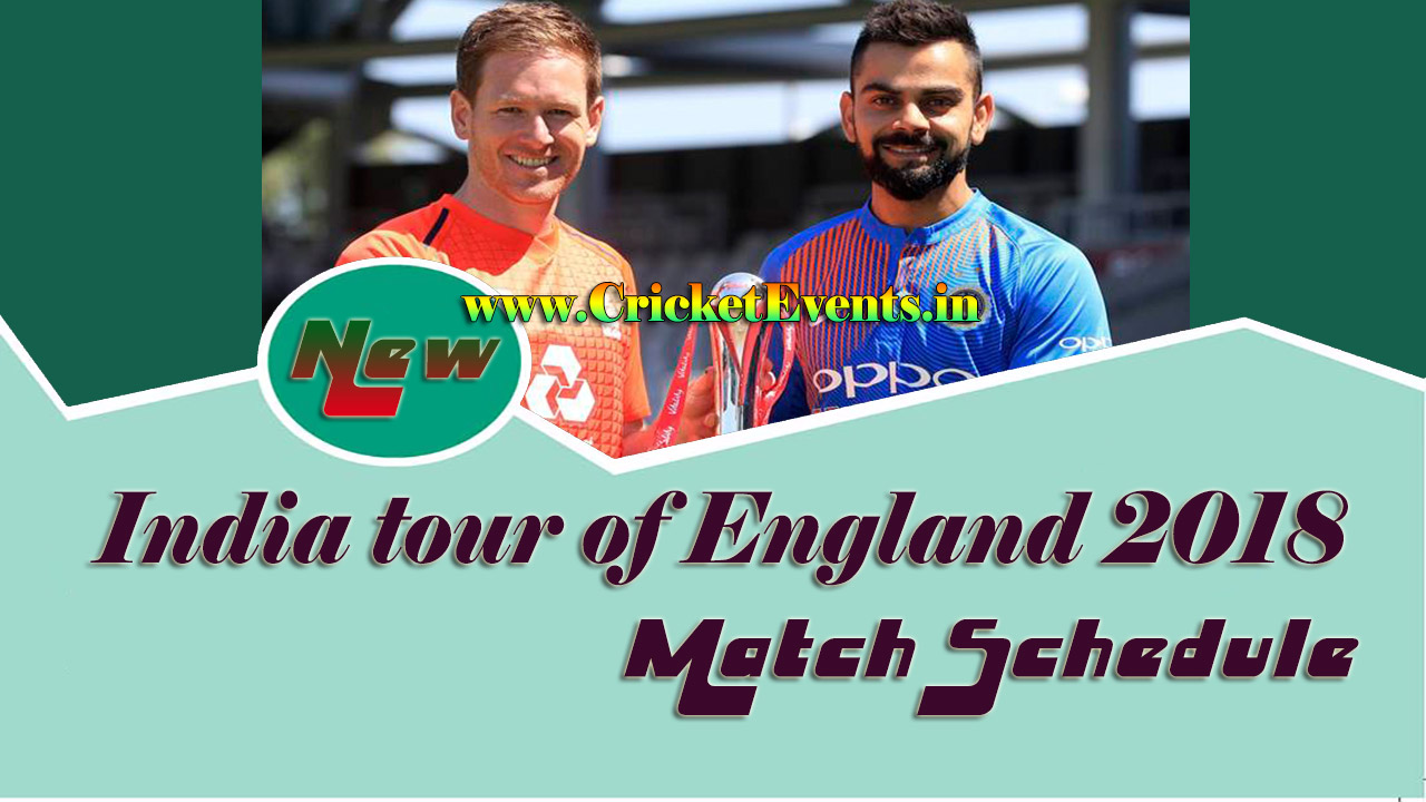 India tour of England 2018 Match Schedule