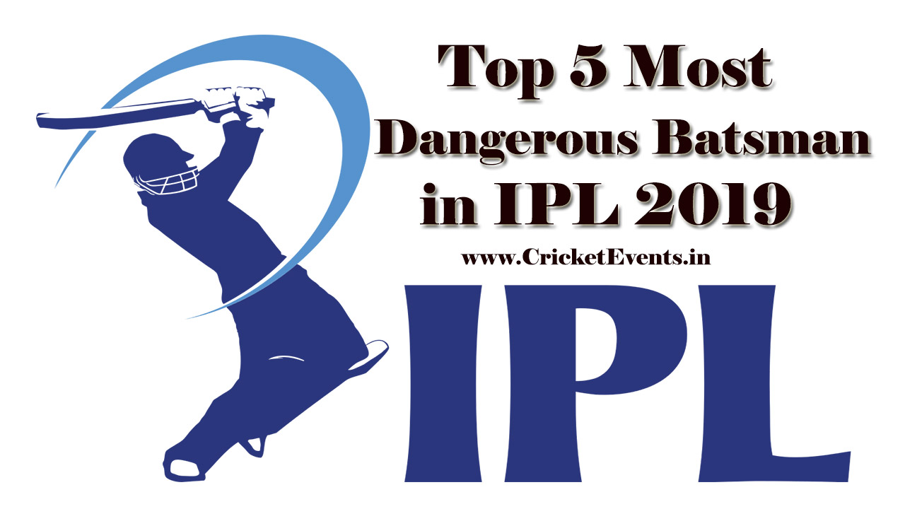 Top 5 Most Dangerous Batsman of 12th IPL 2019 Tournament